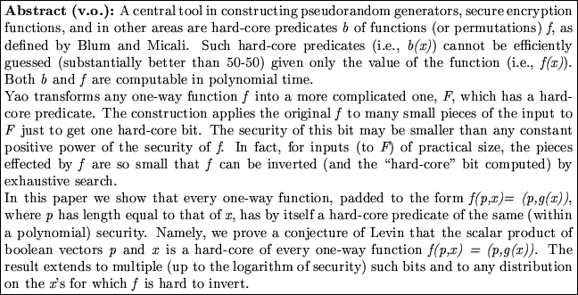 \fbox{\begin{minipage}{40em}
{\bf Abstract ({v.o.}):} {A central tool in constr...
...tion on the {\em x}'s for which {\em f}\/
is hard to invert.}
\end{minipage}}