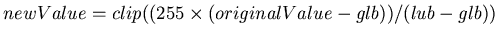$newValue = clip((255\times(originalValue - glb))/(lub - glb))$