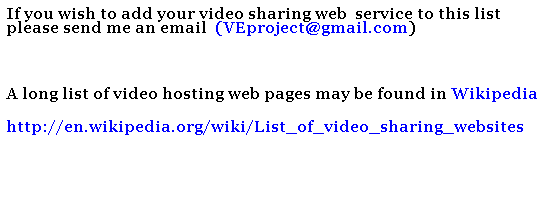 If you wish to add your video sharing web  service to this list please send me an email  (Yaron Caspi)