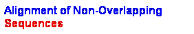 Text Box: Alignment of Non-Overlapping Sequences
