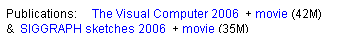 Text Box: Publications:     The Visual Computer 2006  + movie (42M)
&  SIGGRAPH sketches 2006  + movie (35M)
