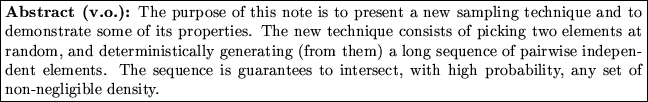 \fbox{\begin{minipage}{40em}
{\bf Abstract ({v.o.}):} {The purpose of this note...
...ct, with high probability, any set of non-negligible density.}
\end{minipage}}